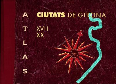 Ciutats de Girona. Catàleg de plànols de les ciutats de Girona des del segle XVII al XX